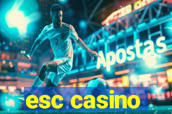 esc casino